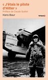 J'étais le pilote de Hitler - Hans Baur ; Claude Quétel - 9782262106669