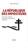 La République des imposteurs - Chronique indiscrète de la France d'après-guerre 1944-1954 - Éric Branca - 9782262107024