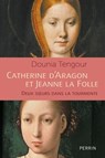 Catherine d'Aragon et Jeanne la Folle - Les soeurs catholiques - Dounia Tengour - 9782262112042