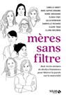 Mères sans filtre - Gabrielle Richard ; Illana Weizman ; Anne-Sophie Brasme ; Elodie Font ; Camille Abbey ; Renée Greusard ; Claire Tran ; Julia Kerninon - 9782263184086