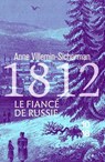 1812, Le Fiancé de Russie - Anne Villemin-Sicherman - 9782264083692