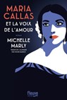 Maria Callas et la voix du coeur - Michelle Marly - 9782265156562