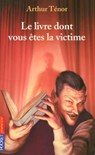 Le livre dont vous êtes la victime - Arthur Ténor - 9782266208314