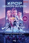 KPop Demon Hunters - Le roman jeunesse officiel du film Netflix - Édition officielle en français - Jessica Yoon - 9782266363112