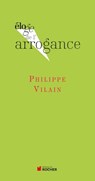 Eloge de l'arrogance - Philippe Vilain - 9782268001197