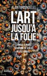 L'art jusqu'à la folie - Alain Vircondelet - 9782268089812