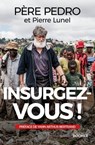Insurgez-vous ! - Pierre Lunel ; Père Pedro ; Yann Arthus-Bertrand - 9782268094489