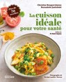 La cuisson idéale pour votre santé - Christine Bouguet-Joyeux ; Bernadette Jastrebski ; Pr Henri Joyeux - 9782268110752