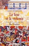 Le Luxe et la violence. Domination et contestation chez Ibn Khaldûn - Hamit Bozarslan - 9782271081001