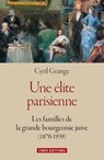 Une élite parisienne : les familles de la grande bourgeoisie juive (1870-1939) - Cyril Grange - 9782271089540