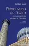 Renouveau de l'islam en Asie centrale et dans le Caucase - Bayram Balc? ; Olivier Roy - 9782271116611