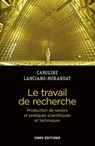 Le travail de recherche. Production de savoirs et pratiques scientifiques et techniques - Caroline Lanciano-Morandat ; Pierre Rolle ; Paul S. Bouffartigue - 9782271125828