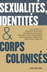 Sexualités, identités & corps colonisés. XVe siècle - XXIe siècle - Gilles Boëtsch ; Nicolas Bancel ; Pascal Blanchard ; Sylvie Chalaye ; Fanny Robles ; T. Denean Sharpley-Whiting ; Jean-François Staszak ; Christelle Taraud ; Dominic Thomas ; Naima Yahi ; Antoine Petit ; Leïla Slimani ; Jacques Martial ; Sylvain Chollet - 9782271132260