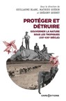 Protéger et détruire - Gouverner la nature sous les tropiques (XXe-XXIe siècle) - Guillaume Blanc ; Mathieu Guerin ; Grégory Quenet - 9782271144263