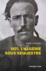 1871. L'Algérie sous séquestre - Une coupe dans le corps social (XIXe-XXe siècle) - Didier Guignard - 9782271145413