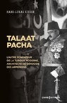 Talaat Pacha - L'autre fondateur de la Turquie moderne, architecte du génocide des Arméniens - Hans-Lukas Kieser ; Antoine Garapon - 9782271146359
