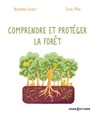 Comprendre et protéger la forêt - Alexandra Locquet ; Claire Marc - 9782271146410
