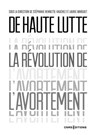 De haute lutte. La révolution de l'avortement - Stéphanie Hennette-Vauchez ; Laurie Marguet - 9782271151766