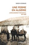 Une ferme en Algérie - L'enracinement paradoxal 1871-1999 - Didier Guignard - 9782271151926