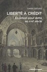 Liberté à crédit. En prison pour dette au XVIIIe siècle - Simon Castanie - 9782271153401