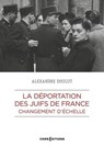 La déportation des Juifs de France : changement d'échelle - Alexandre Doulut - 9782271153791