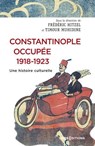 Constantinople occupée, 1919-1923. Une histoire culturelle - Timour Muhidine ; Frédéric Hitzel - 9782271153814