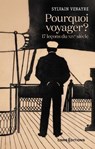 Pourquoi voyager ? 17 leçons du XIXe siècle - Sylvain Venayre - 9782271155160