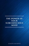 The Power of Your Subconscious Mind - Joseph Murphy - 9782291075929