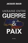 Ukraine entre guerre et paix - Jacques Baud - 9782315010752