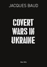 Covert Wars in Ukraine - Jacques Baud - 9782315024254