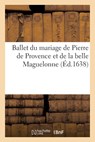 Collectif: Ballet du mariage de Pierre de Provence et de la - Collectif - 9782329631516