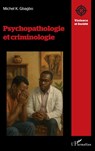 Psychopathologie et criminologie - Michel K. Gbagbo - 9782336539768