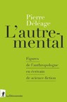 L'autre-mental - Figures de l'anthropologue en écrivain de science-fiction - Pierre Deleage - 9782348058950