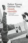 Grands ensemble - Fabien Truong ; Gérôme Truc - 9782348072826