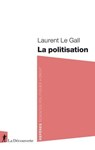 La politisation - Laurent Le Gall - 9782348079467