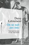On ne naît pas mec - Daisy Letourneur - 9782348087554