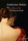 Blanche et la bonne étoile - Catherine Delors - 9782350878850