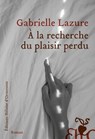 À la recherche du plaisir perdu - Gabrielle Lazure - 9782350879772