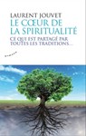 Le coeur de la spiritualité - Ce qui est partagé par toutes les traditions - Laurent Jouvet - 9782351184660