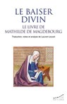Le baiser divin, le livre de Mathilde de Magdebourg - Le livre de Mathilde de Magdebourg - Laurent Jouvet ; Mathilde de Magdebourg - 9782351187081