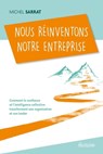 Nous réinventons notre entreprise - Comment la confiance et l'intelligence collective transforment une organisation et son leader - Michel Sarrat ; Bertrand Ballarin - 9782354563035