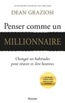 Penser comme un millionnaire - Changer ses habitudes pour réussir et être heureux - Dean Graziosi - 9782354563783