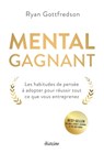Mental gagnant - Les habitudes de pensée à adopter pour réussir tout ce que vous entreprenez - Ryan Gottfredson - 9782354564346