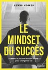 Le Mindset du succès - Libérez le pouvoir de votre esprit pour changer de vie - Lewis Howes - 9782354567439