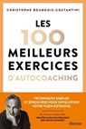 Les 100 meilleurs exercices d'autocoaching - Techniques simples et éprouvées pour développer votre plein potentiel - Christophe Bourgois-Costantini - 9782354567620
