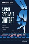 Ainsi parlait ChatGPT - Dialogue avec un esprit artificiel - François Deymier ; Mathias Leboeuf - 9782354568047