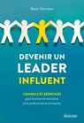 Devenir un leader influent - Conseils et exercices pour favoriser la motivation et la productivité en entreprise - Matt Norman - 9782354568177