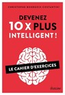 Devenez 10 X plus intelligent ! - Le Cahier d'exercices - Christophe Bourgois-Costantini - 9782354568290