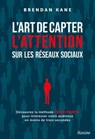 L'art de capter l'attention sur les réseaux sociaux - Découvre la méthode HOOK POINTS pour intéresser votre audience en moins de trois secondes - Brendan Kane - 9782354568344
