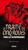 Le Traité des cinq roues pour les entrepreneurs - Dominic Hale - 9782354568504
